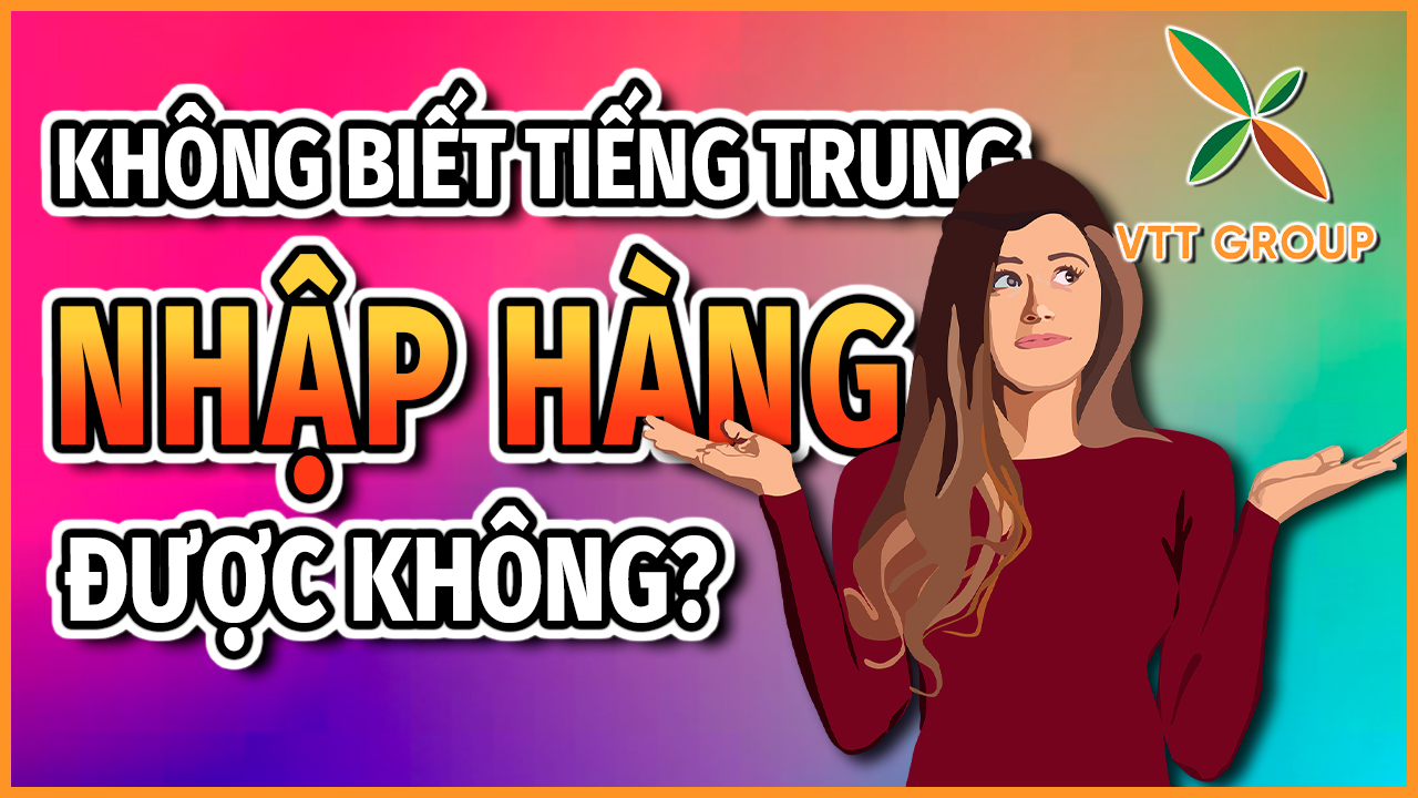 Không biết tiếng Trung nhập hàng Trung Quốc được không?